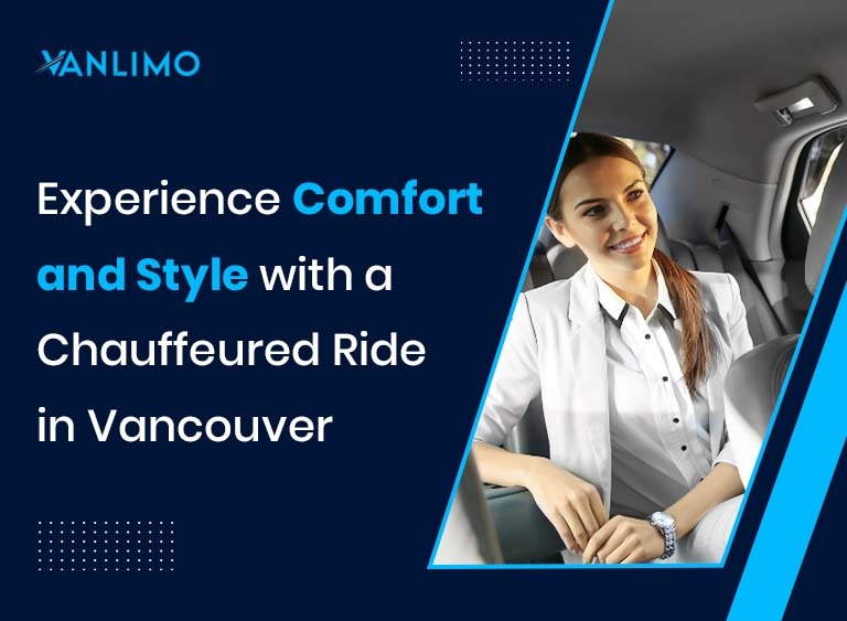 Experience Comfort and Style with a Chauffeured Ride in Vancouver